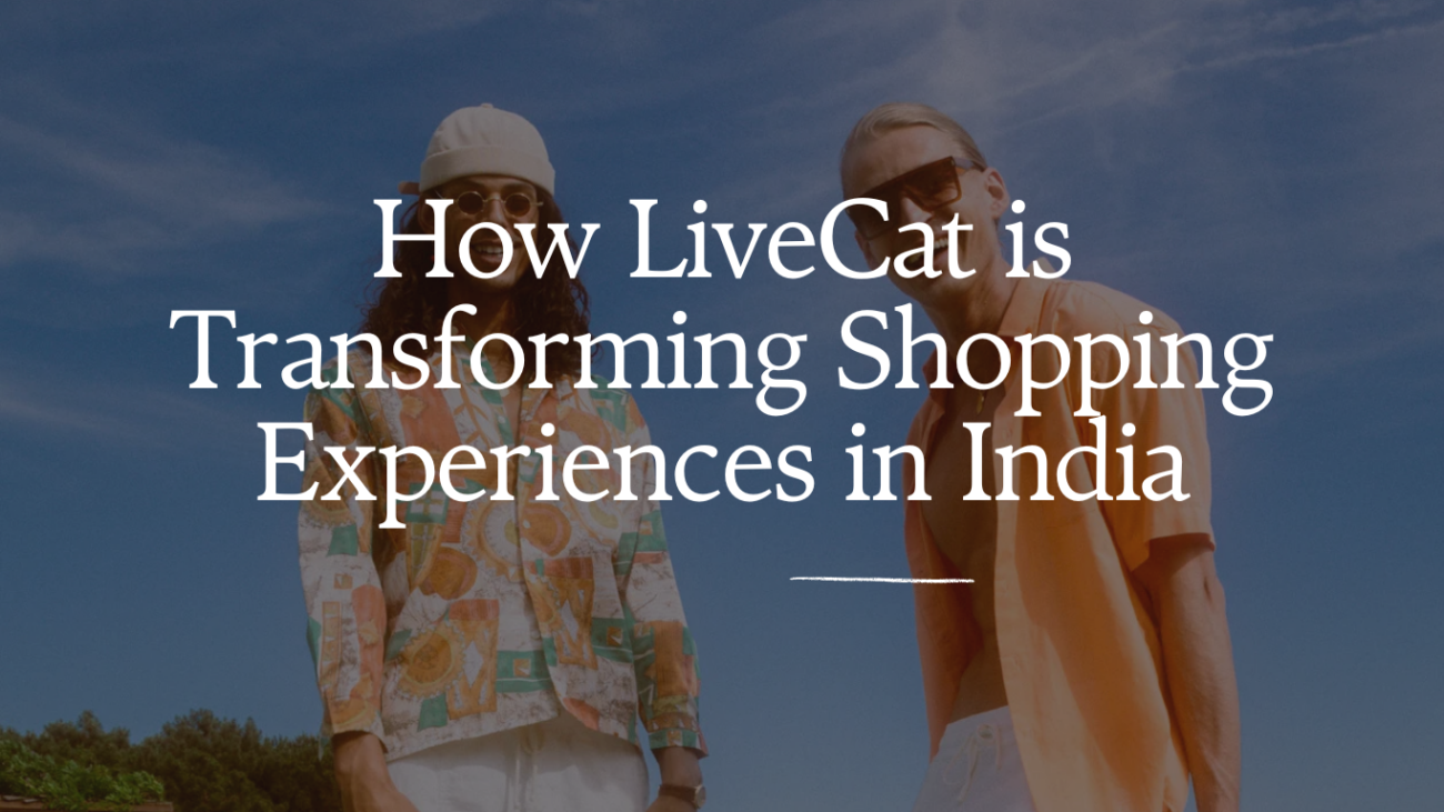 How LiveCat is Transforming Shopping Experiences in India